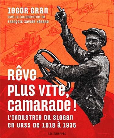 Couverture. Editions Les échappés. Rêve plus vite, camarade. L|Idustrie des slogans en URSS de 1918 à 1935. 2017-09-07